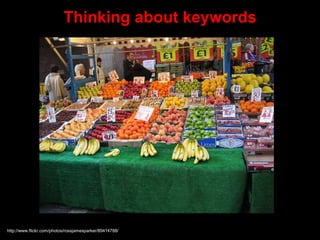 Thinking about keywords
http://www.flickr.com/photos/rossjamesparker/89414788/
 