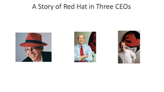 A	Story	of	Red	Hat	in	Three	CEOs
 