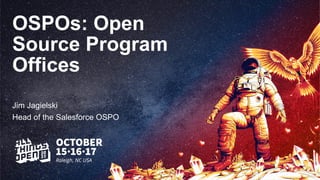 OSPOs: Open
Source Program
Offices
Jim Jagielski
Head of the Salesforce OSPO
 