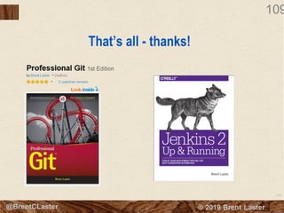 109
© 2018 Brent Laster@BrentCLaster
109
That’s all - thanks!
 