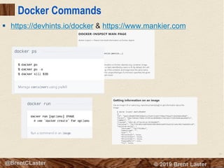 28
© 2018 Brent Laster@BrentCLaster
Docker Commands
§ https://devhints.io/docker & https://www.mankier.com
 