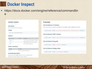 33
© 2018 Brent Laster@BrentCLaster
Docker Inspect
§ https://docs.docker.com/engine/reference/commandlin
e
 