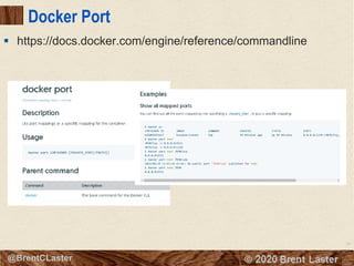 35
© 2018 Brent Laster@BrentCLaster
Docker Port
§ https://docs.docker.com/engine/reference/commandline
 