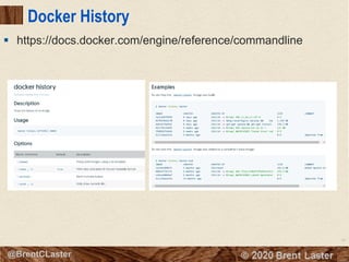 36
© 2018 Brent Laster@BrentCLaster
Docker History
§ https://docs.docker.com/engine/reference/commandline
 