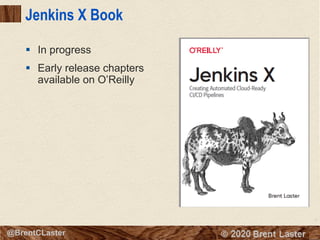 7
© 2018 Brent Laster@BrentCLaster
Jenkins X Book
§ In progress
§ Early release chapters
available on O’Reilly
 