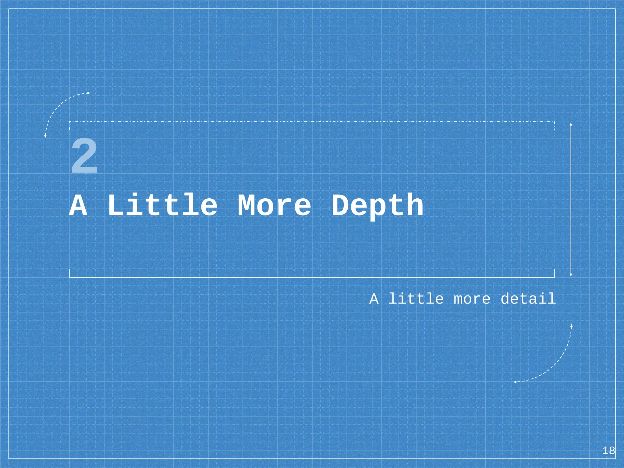 2 A Little More Depth A little more detail 18 