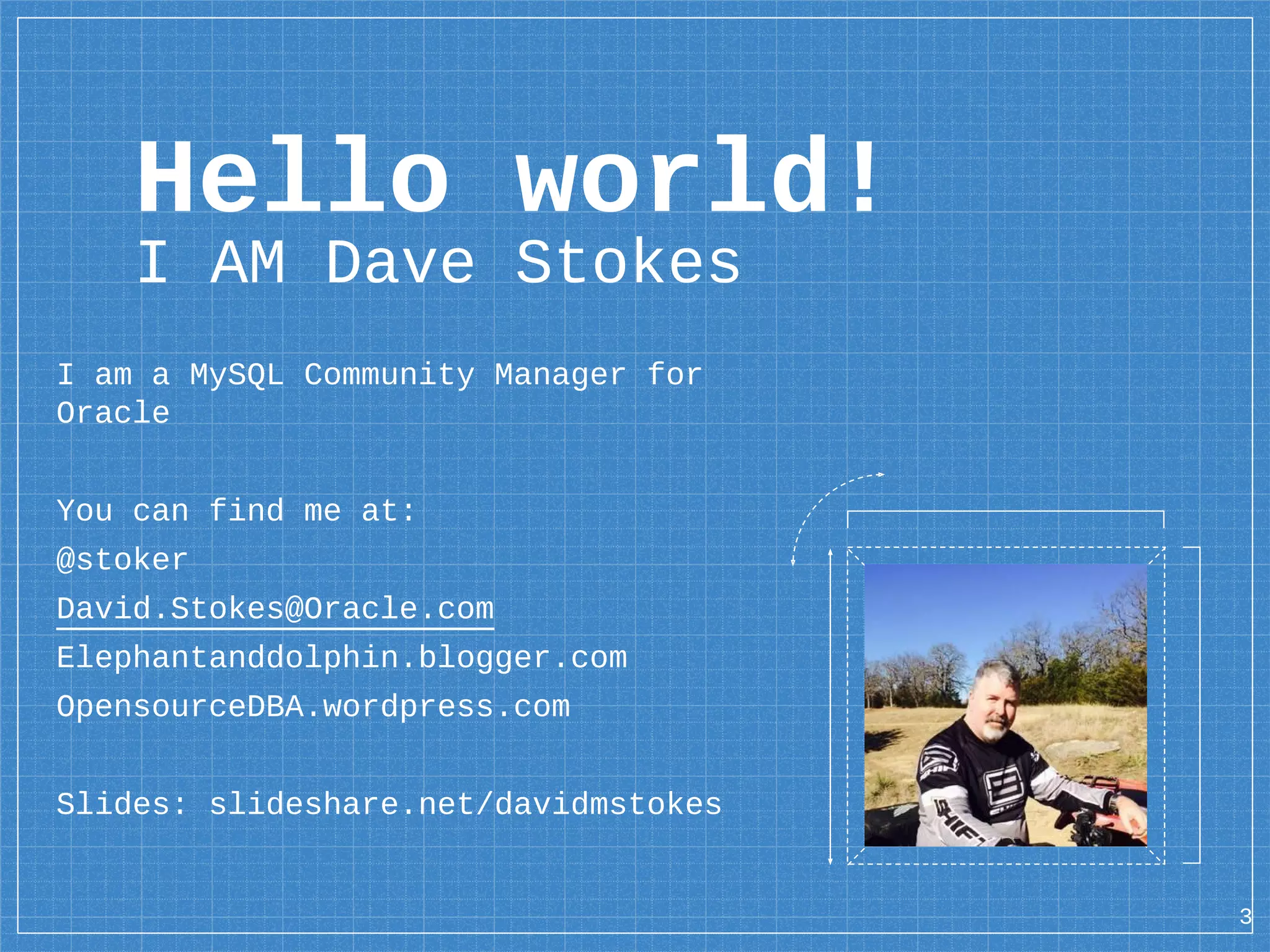 Hello world! I AM Dave Stokes I am a MySQL Community Manager for Oracle You can find me at: @stoker David.Stokes@Oracle.com Elephantanddolphin.blogger.com OpensourceDBA.wordpress.com Slides: slideshare.net/davidmstokes 3 