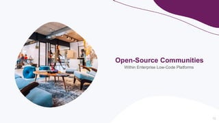 12
Open-Source Communities
Within Enterprise Low-Code Platforms
 