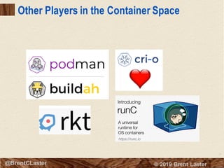 31
© 2018 Brent Laster@BrentCLaster
Other Players in the Container Space
 