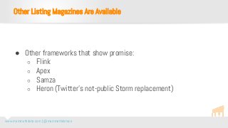 www.mammothdata.com | @mammothdataco
● Other frameworks that show promise:
○ Flink
○ Apex
○ Samza
○ Heron (Twitter’s not-p...