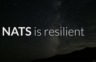 NATS is resilient
21 . 1
 