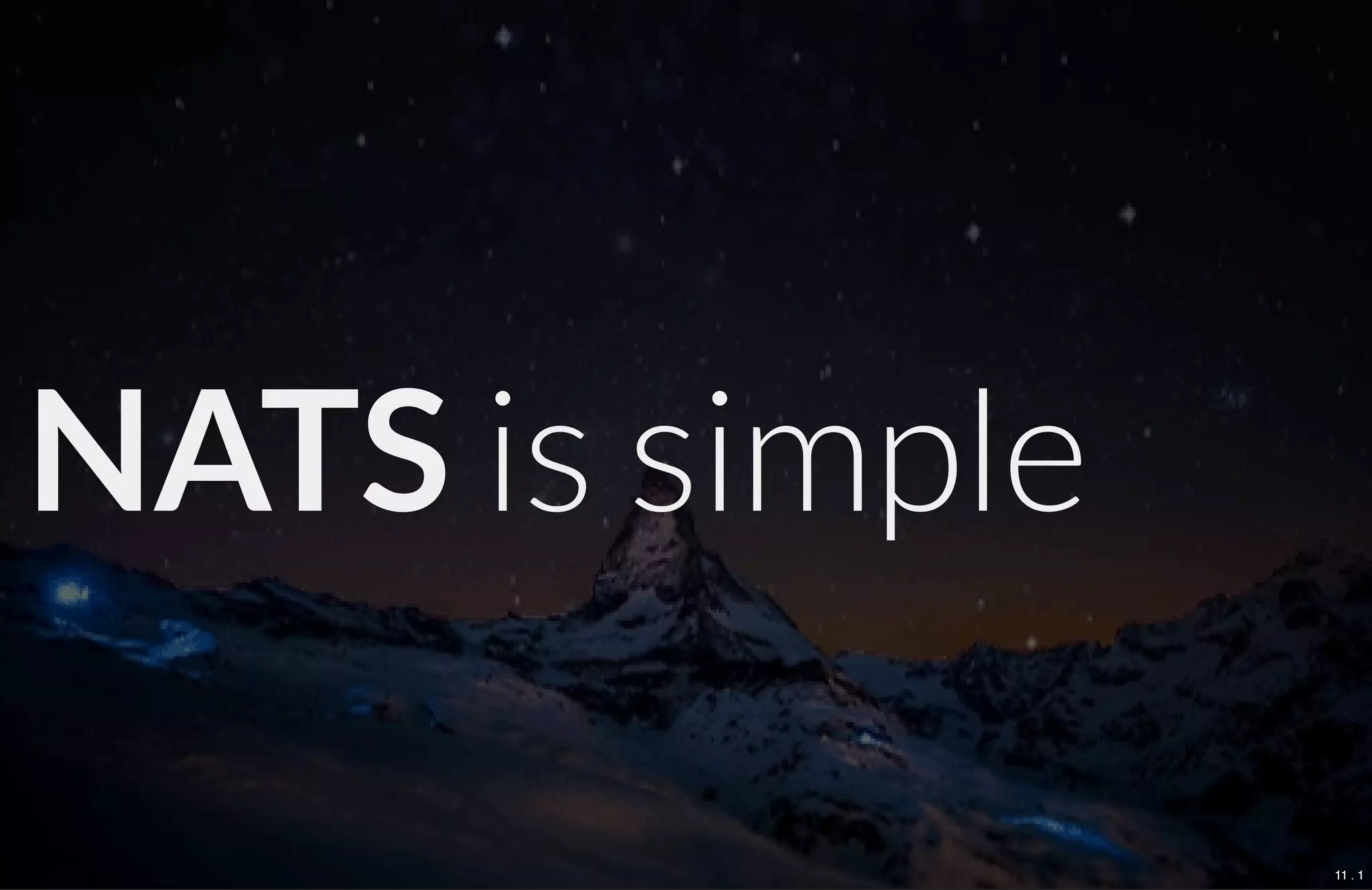 NATS is simple
11 . 1
 