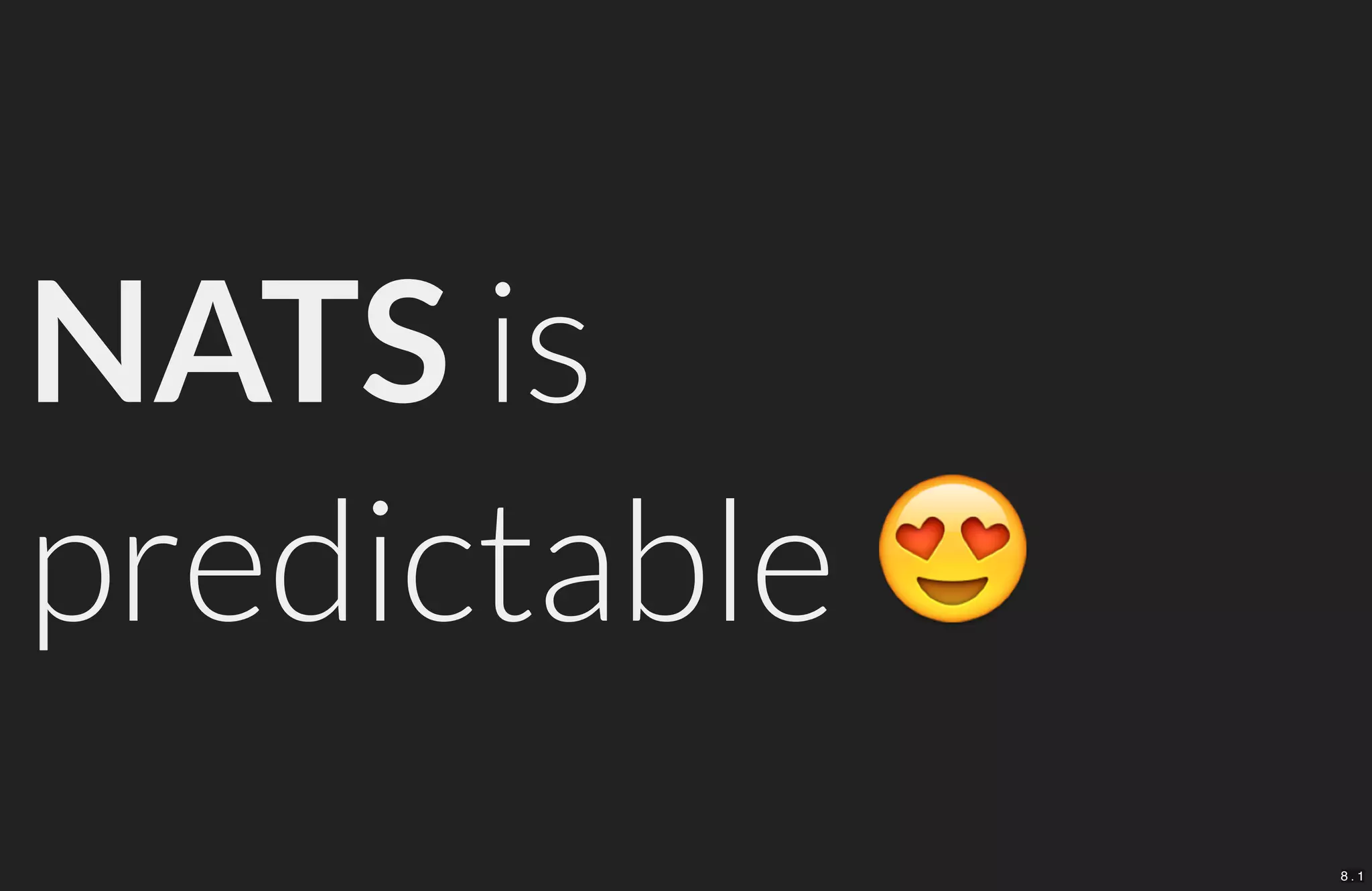 NATS is
predictable
8 . 1
 