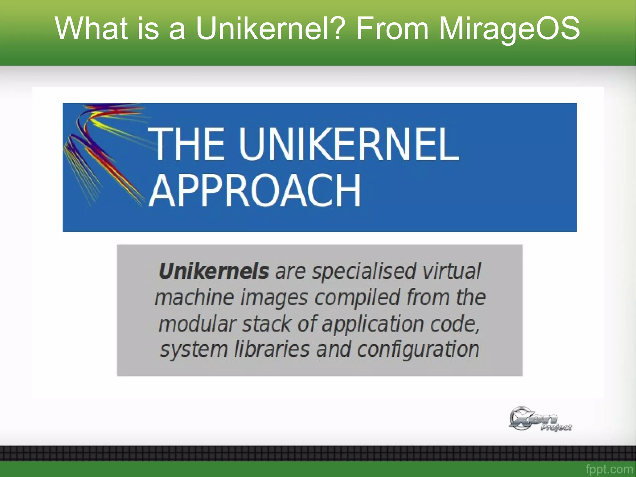 What is a Unikernel? From MirageOS
 