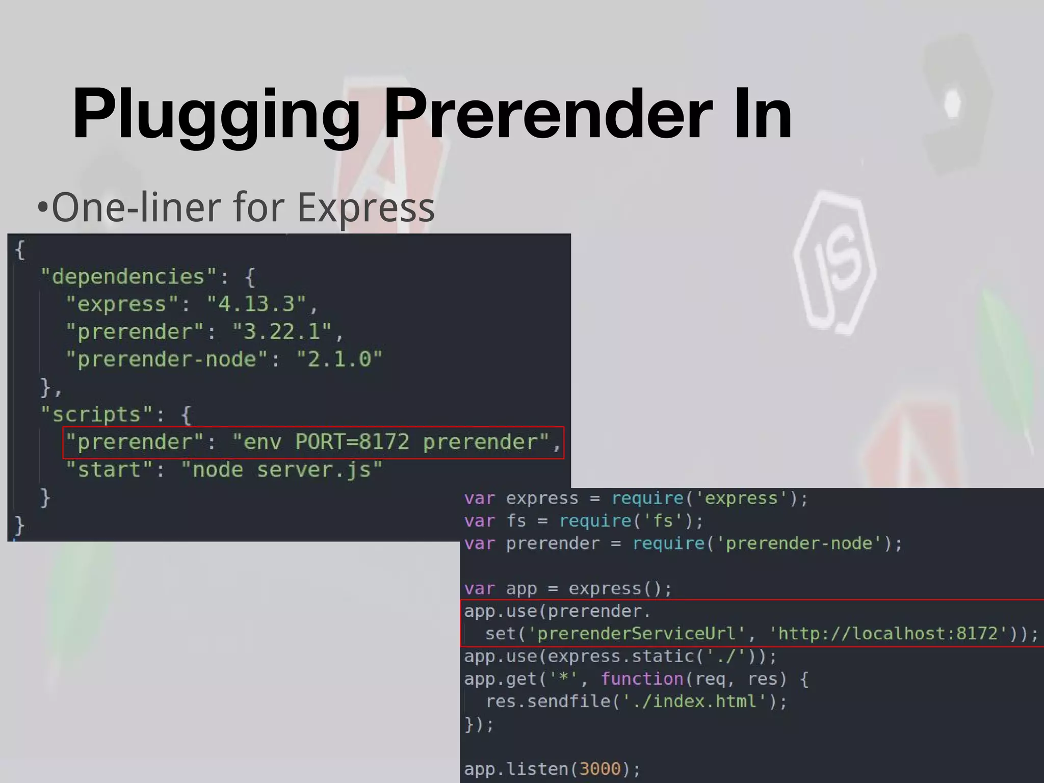 Plugging Prerender In
•One-liner for Express
 