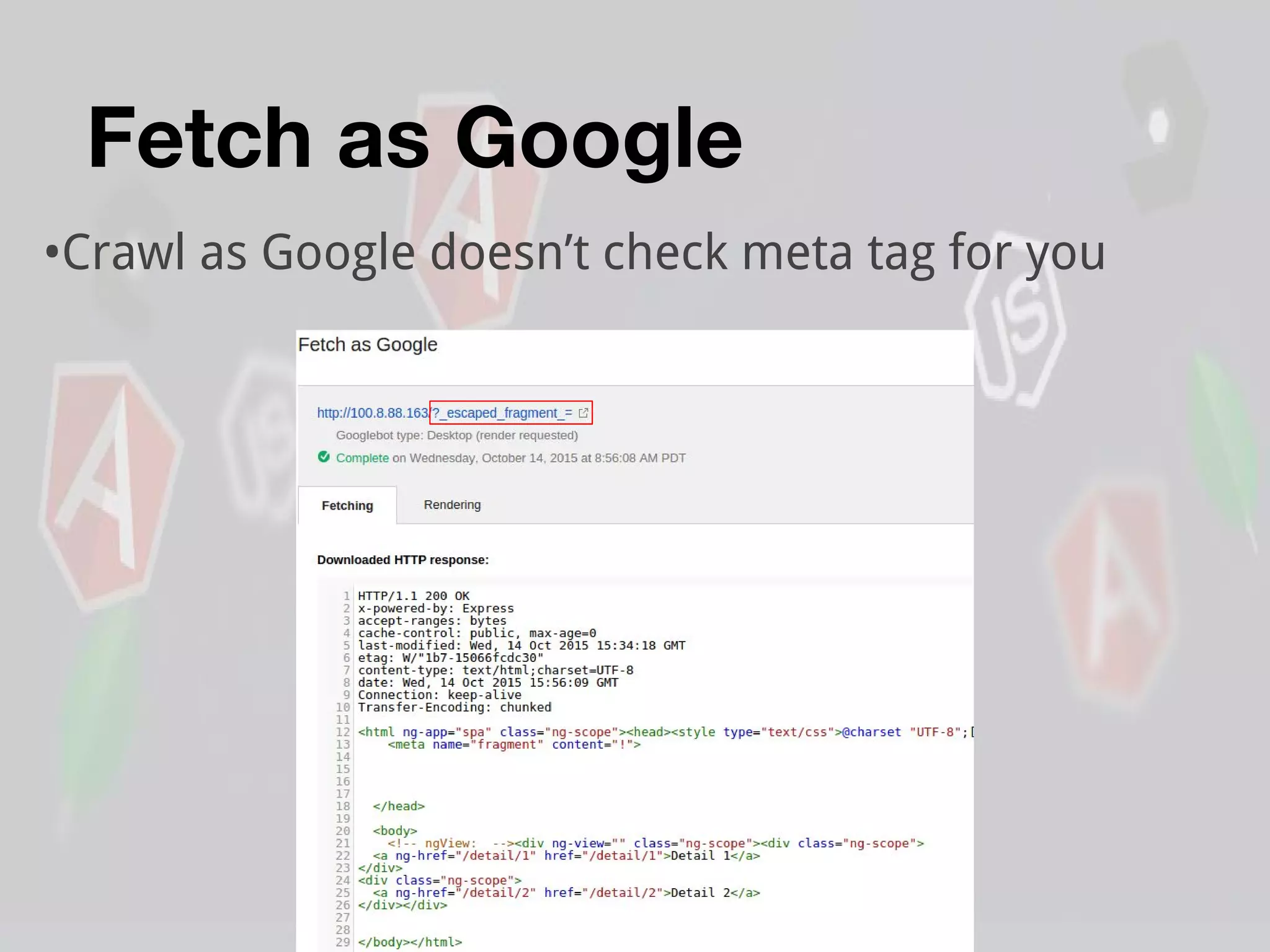 Fetch as Google
•Crawl as Google doesn’t check meta tag for you
 