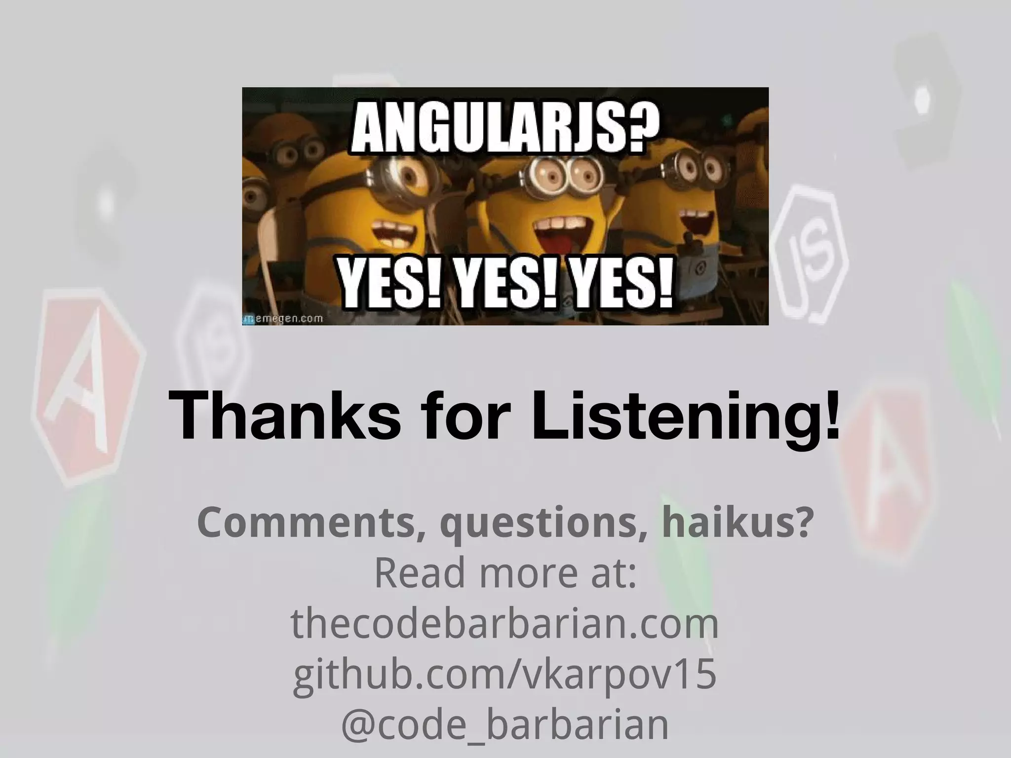 Thanks for Listening!
Comments, questions, haikus?
Read more at:
thecodebarbarian.com
github.com/vkarpov15
@code_barbarian
 
