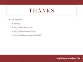 @AllThingsOpen | #ATO2015
This work is licensed under a Creative Commons Attribution 3.0 Unported License. All images property of their respective copyright holders
THANKS
๏ Jim Jagielski
๏ @jimjag
๏ http://www.jimjag.com/
๏ http://slideshare.net/jimjag/
๏ http://youtube.com/user/jimjagski
19
 