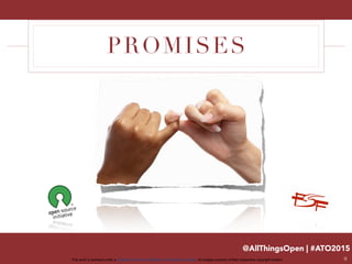 @AllThingsOpen | #ATO2015
This work is licensed under a Creative Commons Attribution 3.0 Unported License. All images property of their respective copyright holders
PROMISES
9
 