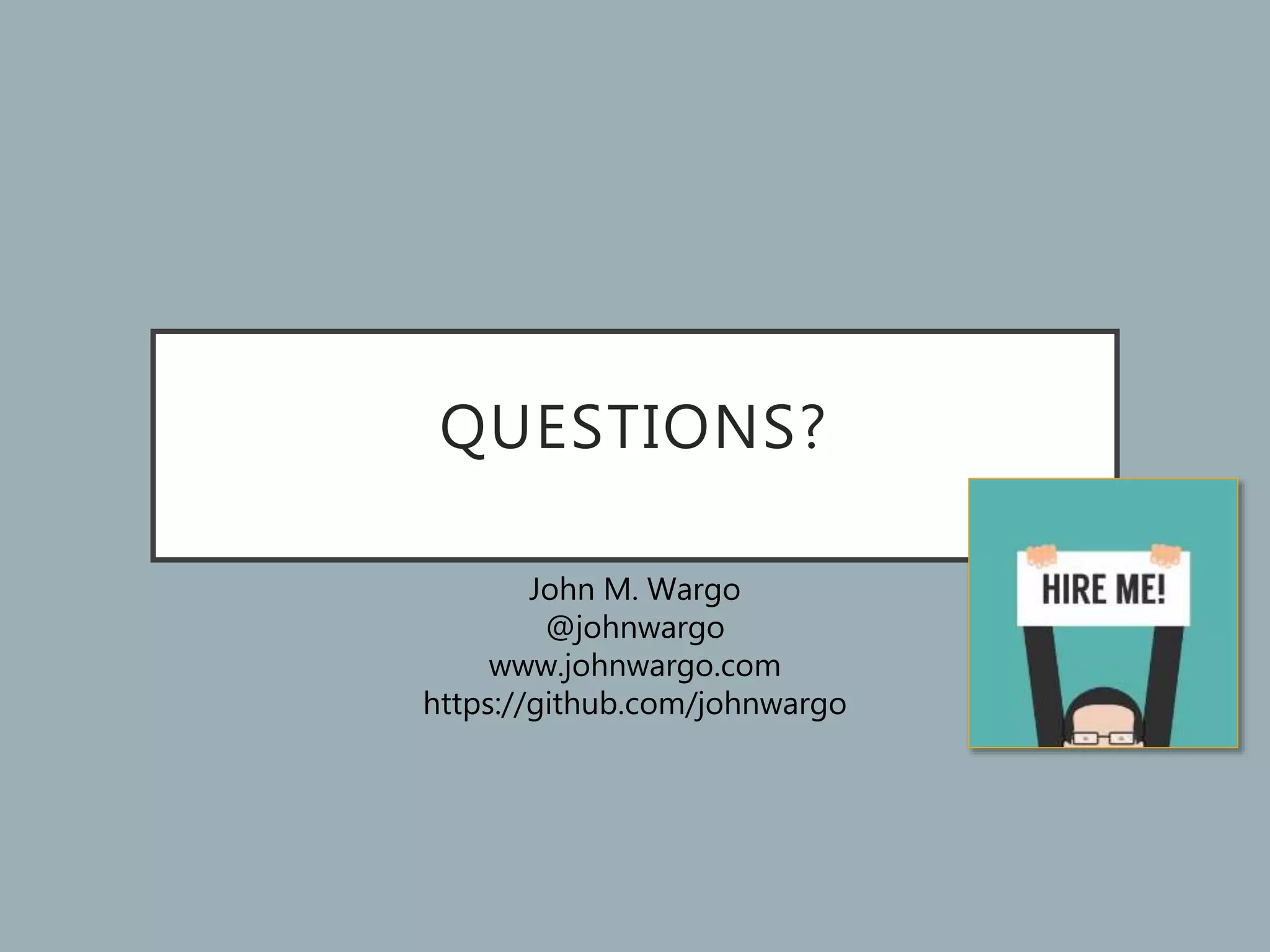 QUESTIONS?
John M. Wargo
@johnwargo
www.johnwargo.com
https://github.com/johnwargo
 