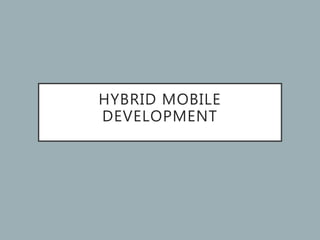 HYBRID MOBILE
DEVELOPMENT
 
