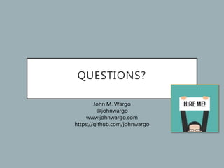 QUESTIONS?
John M. Wargo
@johnwargo
www.johnwargo.com
https://github.com/johnwargo
 