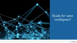 IBM Cloud
Ready for some
intelligence?
 