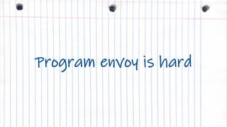 IBM Cloud
Program
Envoy is hardProgram envoy is hard
 