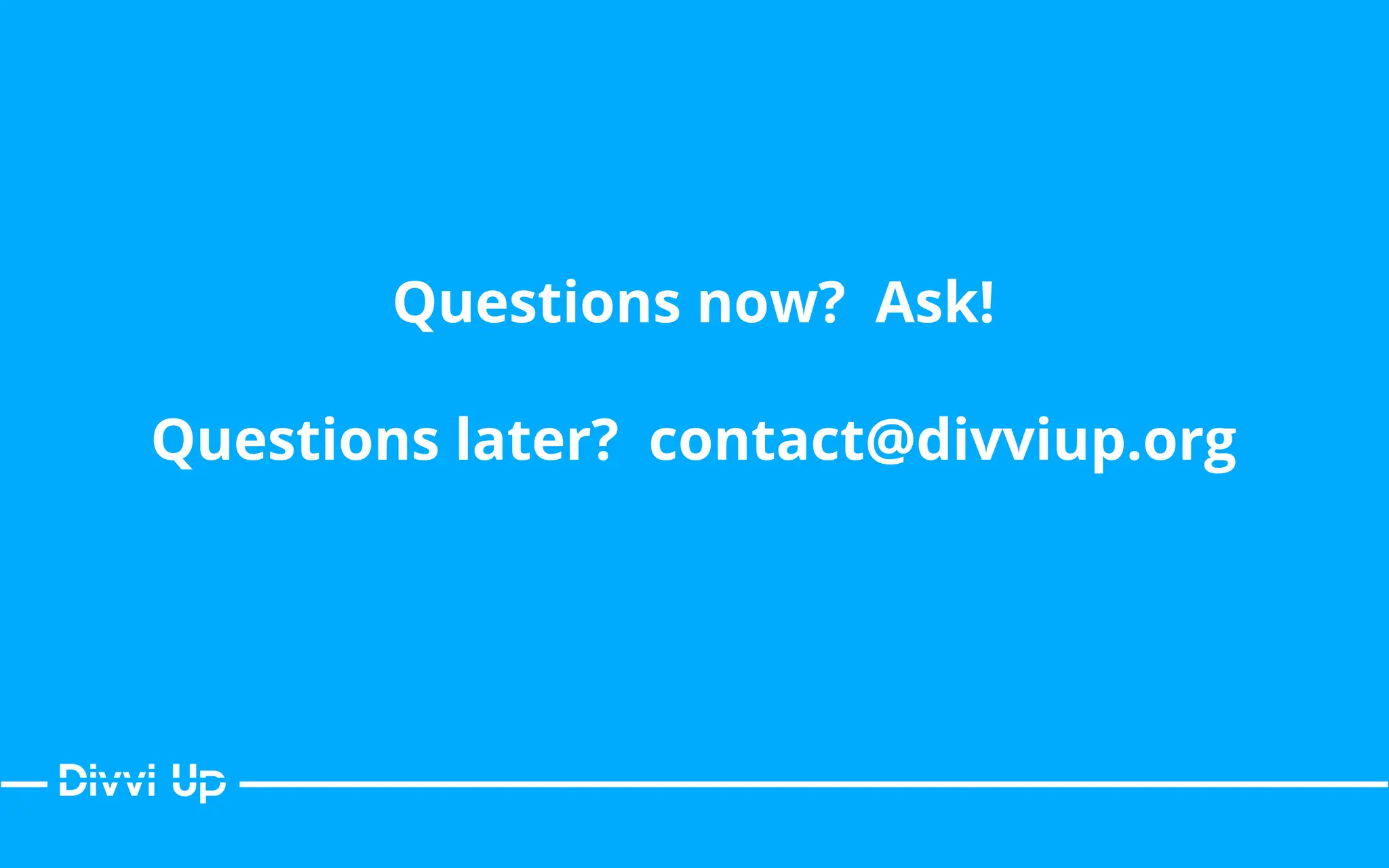 Questions now? Ask!
Questions later? contact@divviup.org
 
