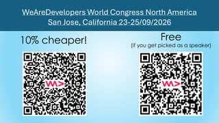 10% cheaper! Free
(if you get picked as a speaker)
WeAreDevelopers World Congress North America
San Jose, California 23-25/09/2026
 