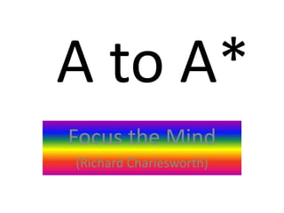 A to A*
Focus the Mind
(Richard Charlesworth)
 