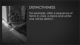 For example, after a sequence of
items in color, a black-and-white
one will be distinct.
the new skills.
DISTINCTIVENESS
 