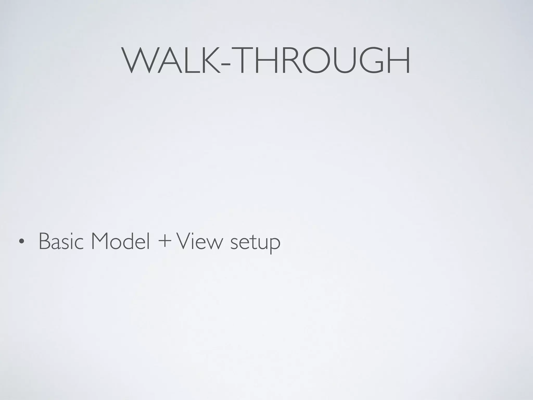 WALK-THROUGH
• Basic Model +View setup
 