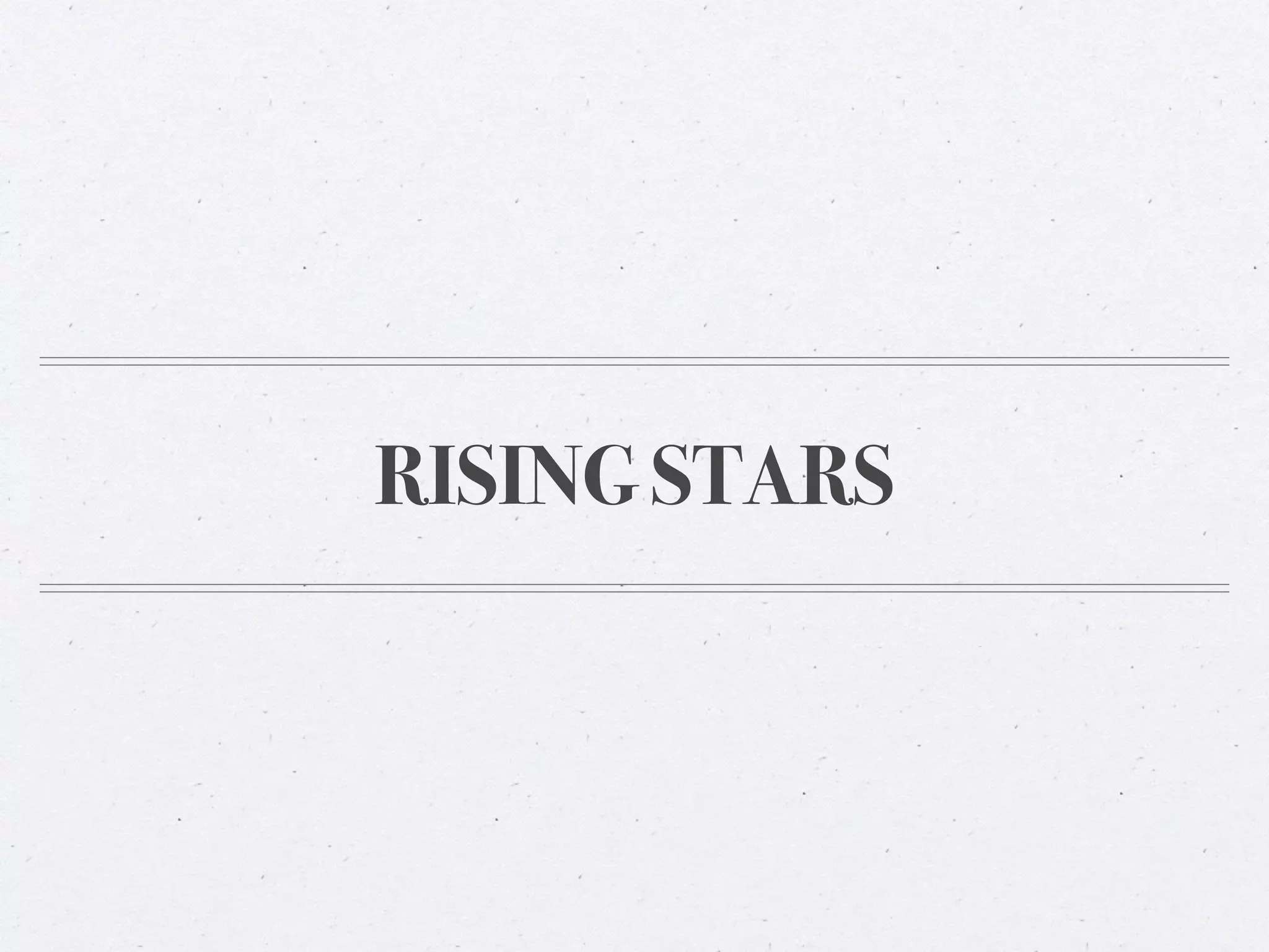 RISING STARS
 