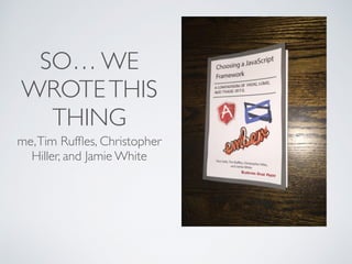 SO… WE
WROTETHIS
THING
me,Tim Rufﬂes, Christopher
Hiller, and Jamie White
 