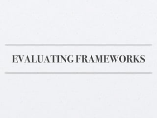 EVALUATING FRAMEWORKS
 
