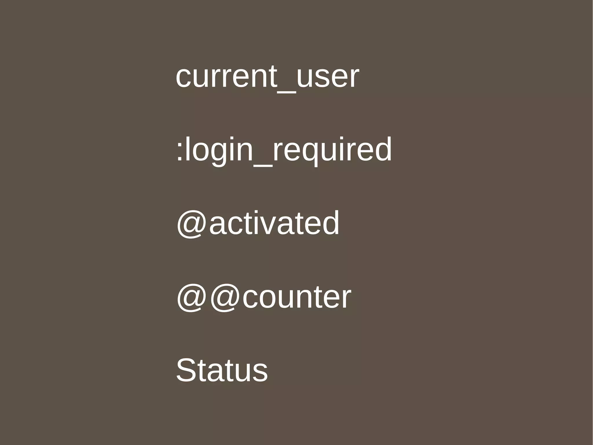 current_user :login_required @activated @@counter Status 
