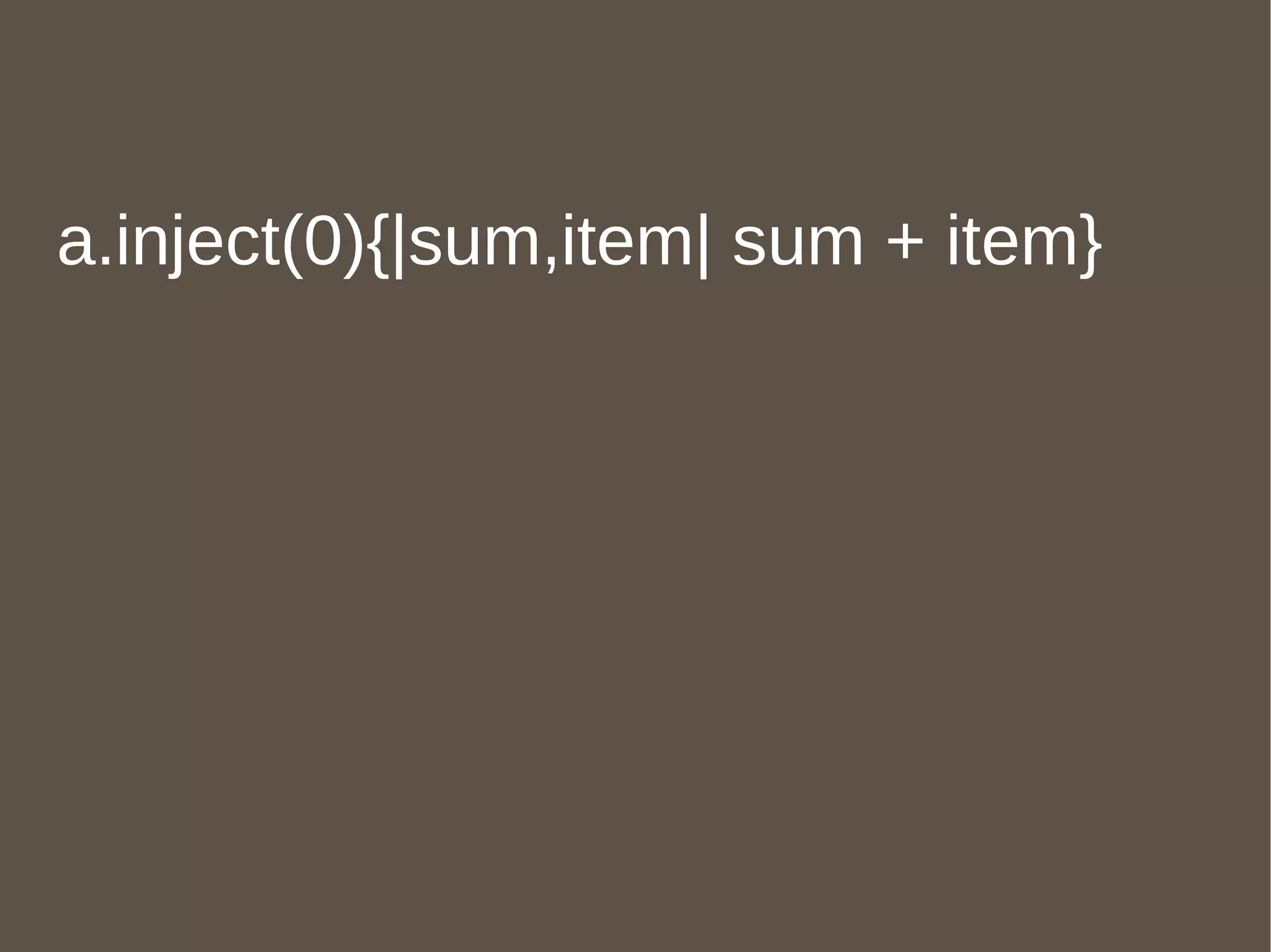 a.inject(0){|sum,item| sum + item} 