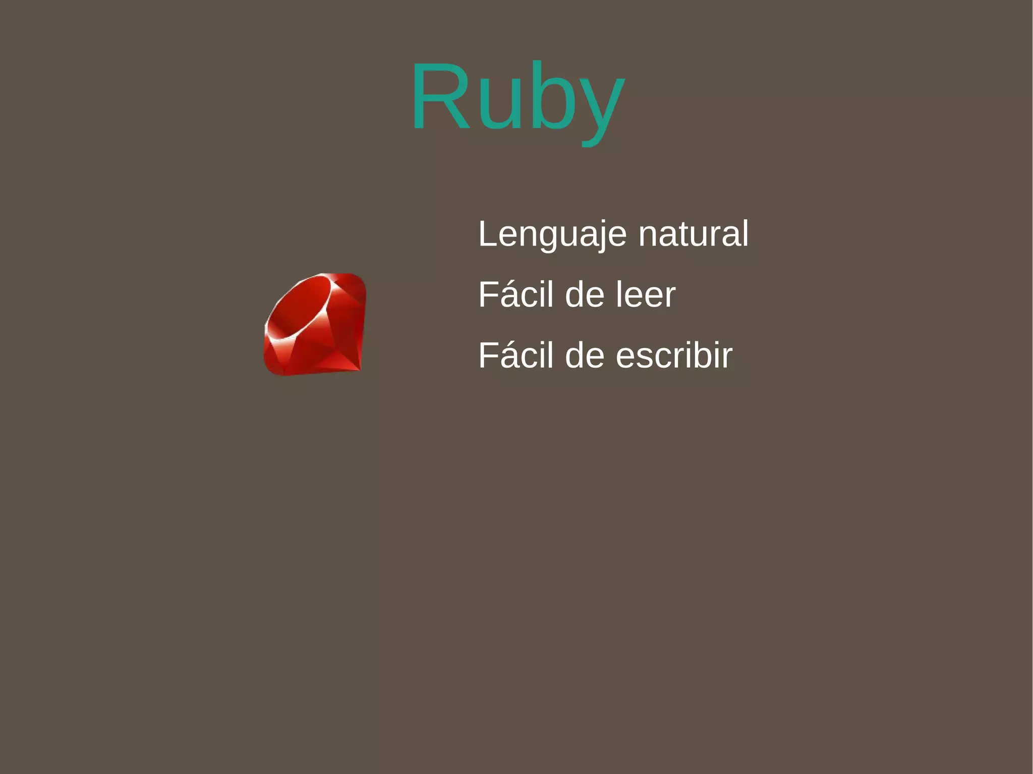 Ruby Lenguaje natural Fácil de leer Fácil de escribir 