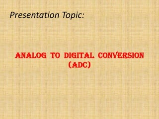 Analog to digital conversion | PPTX