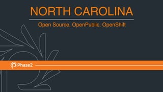 NORTH CAROLINA
Open Source, OpenPublic, OpenShift
 