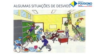 ALGUMAS SITUAÇÕES DE DESVIOS
 