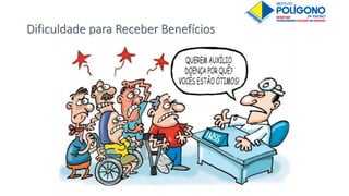 Dificuldade para Receber Benefícios
 