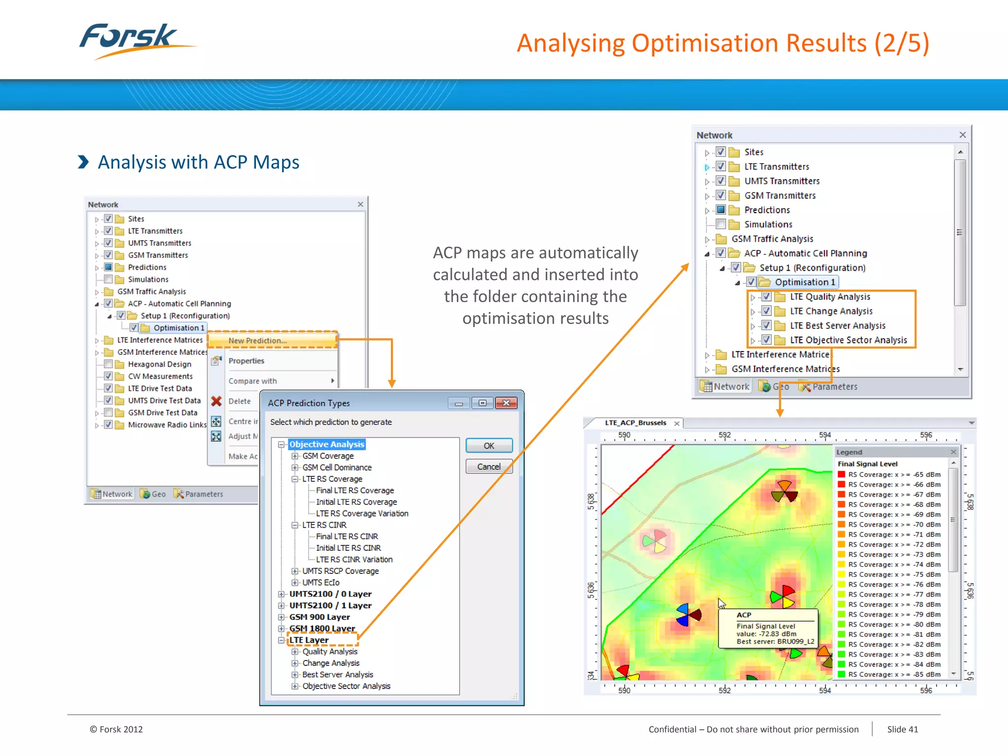 Analysing Optimisation Results (2/5)
Analysis with ACP Maps
© Forsk 2012 Slide 41Confidential – Do not share without prior permission
ACP maps are automatically
calculated and inserted into
the folder containing the
optimisation results
 