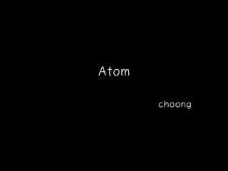 Atom
choong
 