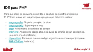 IDE para PHP
- docblockr: nos ayuda a crear los bloques de documentación
- php-debug: Plugin para debugeo con xdebug
- php...