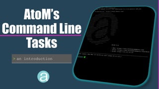 AtoM’s
Command Line
Tasks
> an introduction
 