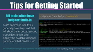 Tips for Getting Started
> php symfony help <command>
An example of running the help command with the search populate task...