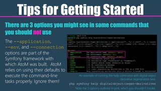 Tips for Getting Started
An example of running the help command with digital object
derivative regeneration task:
php symf...