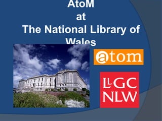 AtoM
at
The National Library of
Wales
 